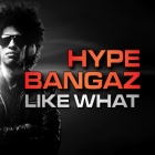 Hype Bangaz - Like What