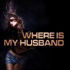 Where Is My Husband